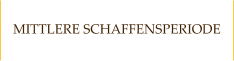 MITTLERE SCHAFFENSPERIODE