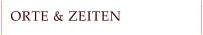 ORTE & ZEITEN