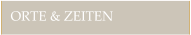 ORTE & ZEITEN